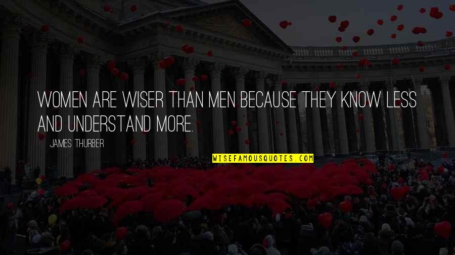 Thurber Quotes By James Thurber: Women are wiser than men because they know