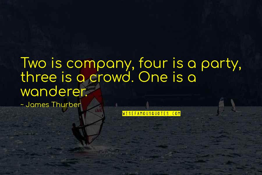 Thurber's Quotes By James Thurber: Two is company, four is a party, three