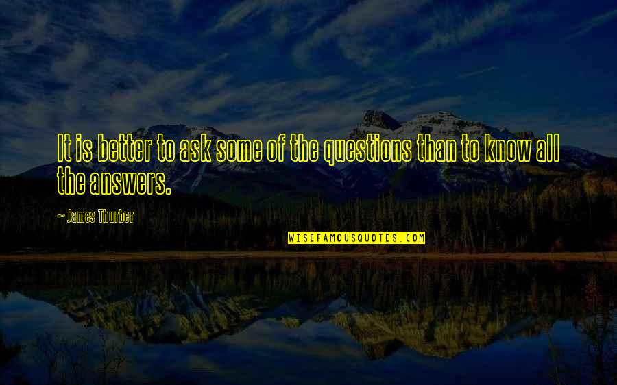 Thurber's Quotes By James Thurber: It is better to ask some of the