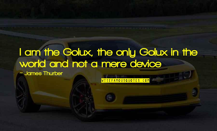 Thurber's Quotes By James Thurber: I am the Golux, the only Golux in