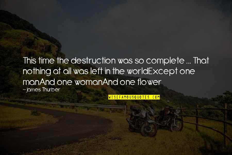 Thurber's Quotes By James Thurber: This time the destruction was so complete ...