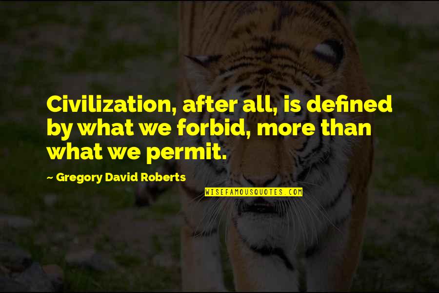 Thurbert Leger Quotes By Gregory David Roberts: Civilization, after all, is defined by what we