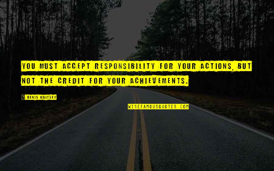 Thurby S Quotes By Denis Waitley: You must accept responsibility for your actions, but Thurby S Quotes By Denis Waitley: You must accept responsibility for your actions, but