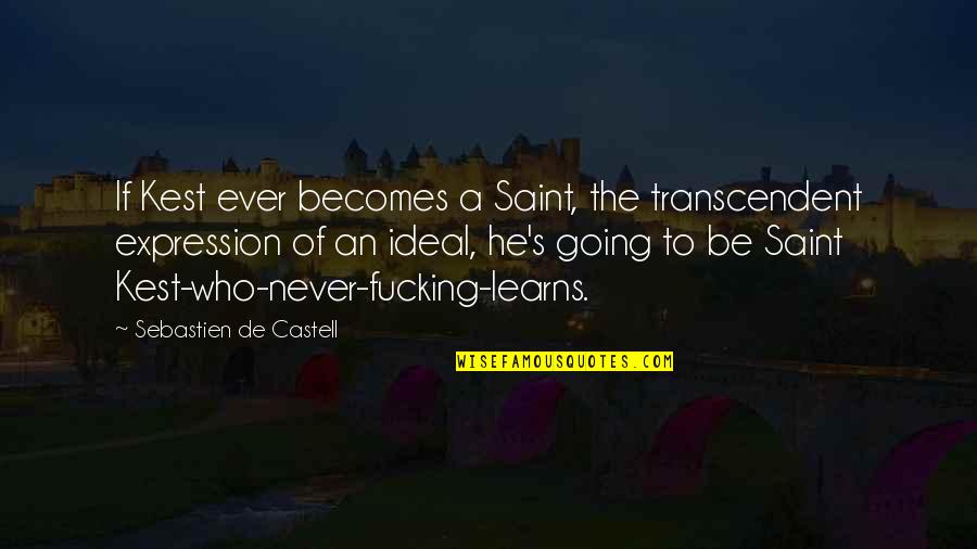 Thurby S Quotes By Sebastien De Castell: If Kest ever becomes a Saint, the transcendent Thurby S Quotes By Sebastien De Castell: If Kest ever becomes a Saint, the transcendent