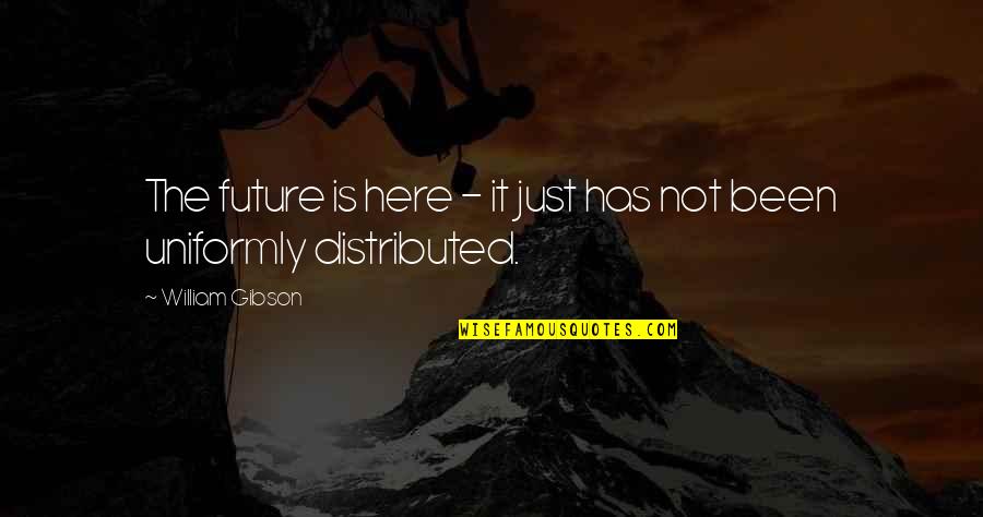 Thurby S Quotes By William Gibson: The future is here - it just has Thurby S Quotes By William Gibson: The future is here - it just has