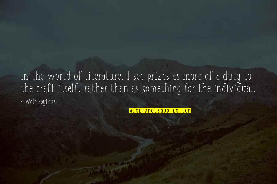 Thurgood Jenkins Quotes By Wole Soyinka: In the world of literature, I see prizes