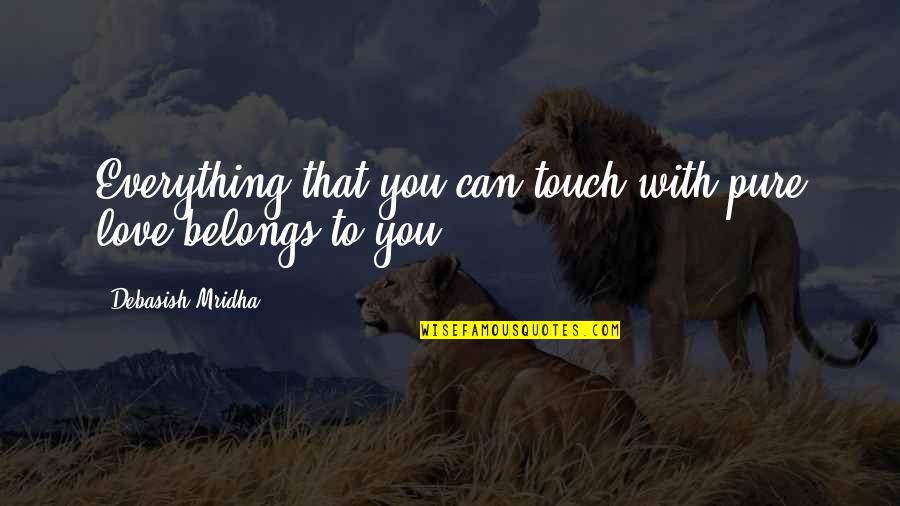 Thurgood Marshall Daredevil Quotes By Debasish Mridha: Everything that you can touch with pure love Thurgood Marshall Daredevil Quotes By Debasish Mridha: Everything that you can touch with pure love