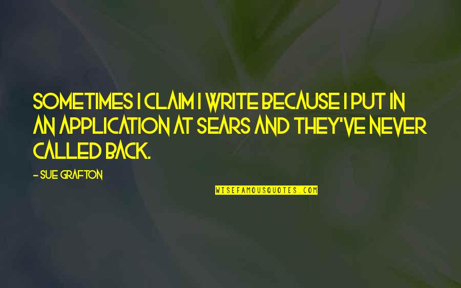 Thurgood Stubbs Quotes By Sue Grafton: Sometimes I claim I write because I put