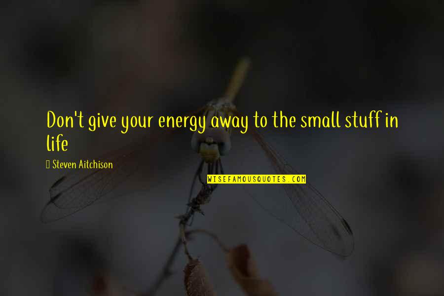 Thurible For Sale Quotes By Steven Aitchison: Don't give your energy away to the small Thurible For Sale Quotes By Steven Aitchison: Don't give your energy away to the small
