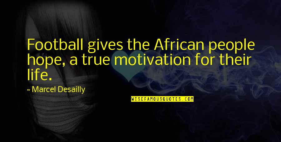 Thuringer Meat Quotes By Marcel Desailly: Football gives the African people hope, a true