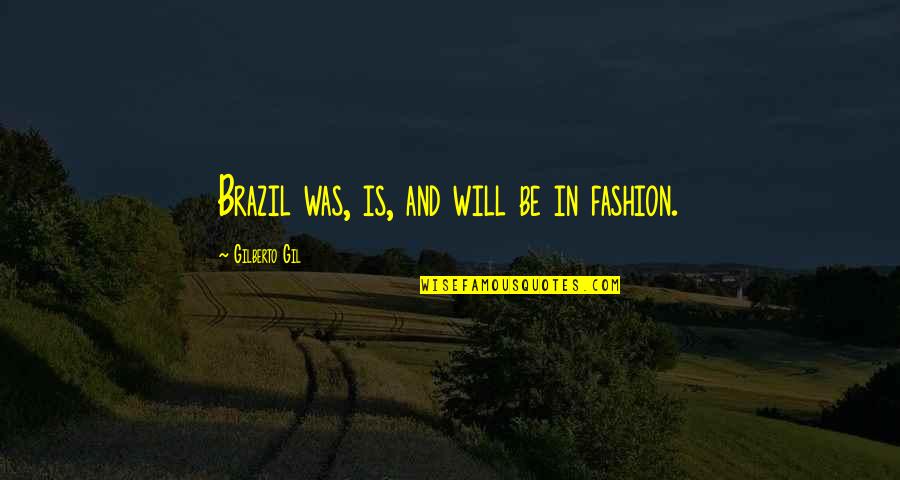 Thuringians Quotes By Gilberto Gil: Brazil was, is, and will be in fashion. Thuringians Quotes By Gilberto Gil: Brazil was, is, and will be in fashion.