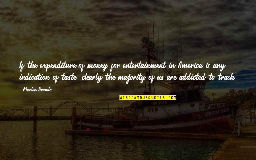 Thurlene Hogan Quotes By Marlon Brando: If the expenditure of money for entertainment in Thurlene Hogan Quotes By Marlon Brando: If the expenditure of money for entertainment in