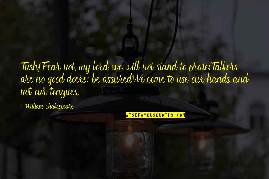 Thurlene Hogan Quotes By William Shakespeare: Tush!Fear not, my lord, we will not stand Thurlene Hogan Quotes By William Shakespeare: Tush!Fear not, my lord, we will not stand