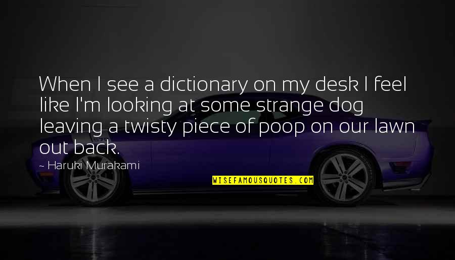 Thurlene Stillday Quotes By Haruki Murakami: When I see a dictionary on my desk Thurlene Stillday Quotes By Haruki Murakami: When I see a dictionary on my desk
