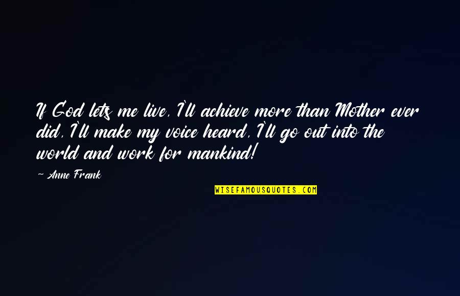 Thurles 5 Piece Quotes By Anne Frank: If God lets me live, I'll achieve more Thurles 5 Piece Quotes By Anne Frank: If God lets me live, I'll achieve more