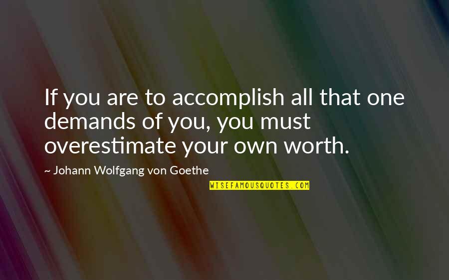 Thurley Crescent Quotes By Johann Wolfgang Von Goethe: If you are to accomplish all that one Thurley Crescent Quotes By Johann Wolfgang Von Goethe: If you are to accomplish all that one