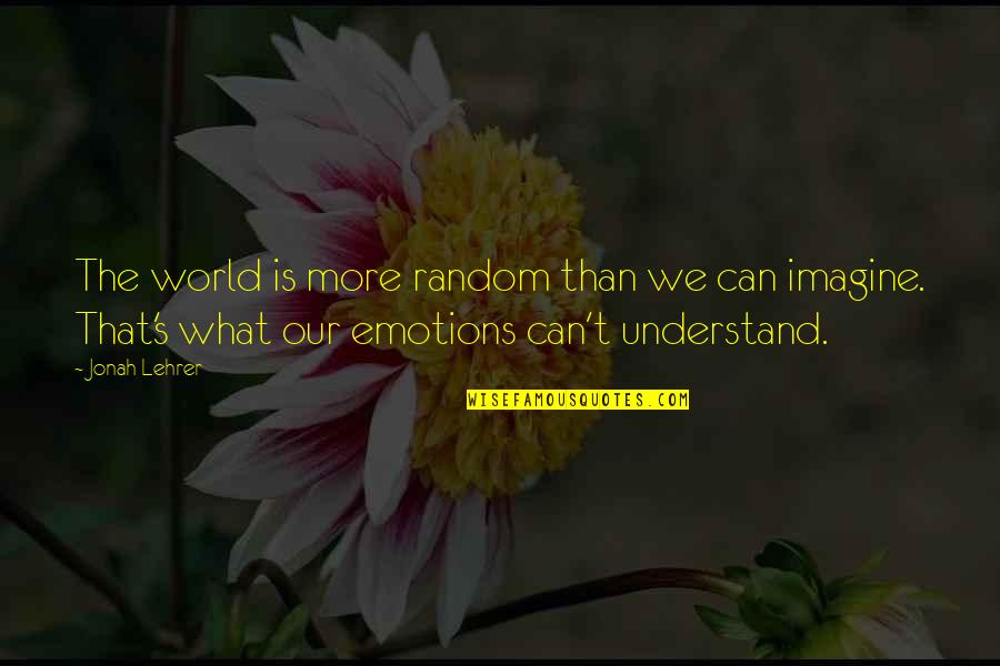 Thurlo Quotes By Jonah Lehrer: The world is more random than we can Thurlo Quotes By Jonah Lehrer: The world is more random than we can