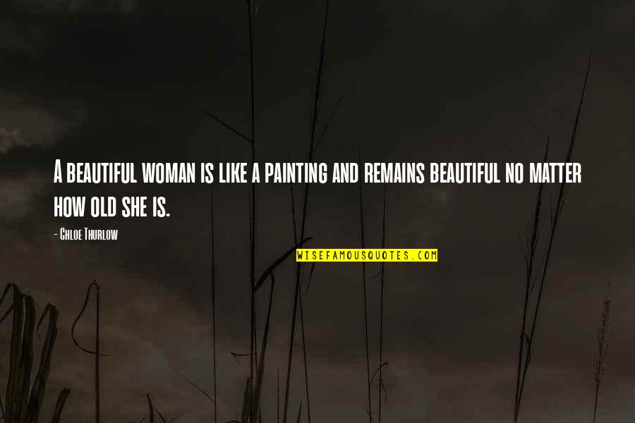 Thurlow Quotes By Chloe Thurlow: A beautiful woman is like a painting and