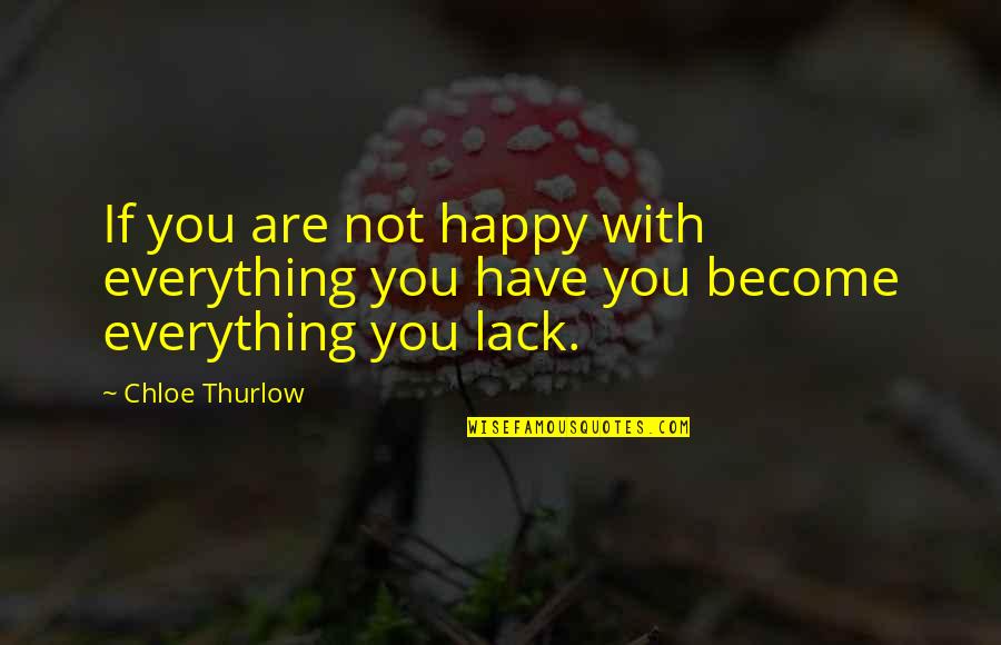 Thurlow Quotes By Chloe Thurlow: If you are not happy with everything you