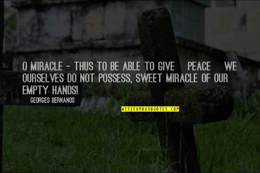 Thurman Arnold Quotes By Georges Bernanos: O miracle - thus to be able to