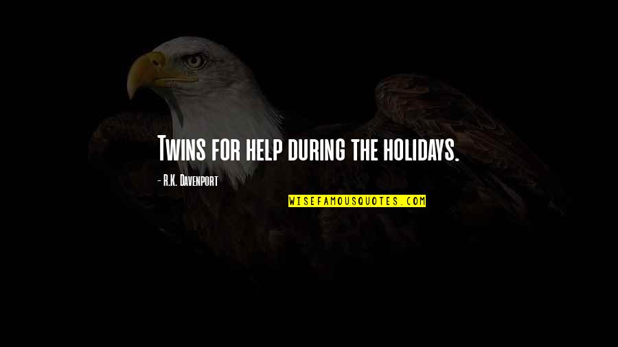 Thurman Fleet Quotes By R.K. Davenport: Twins for help during the holidays. Thurman Fleet Quotes By R.K. Davenport: Twins for help during the holidays.