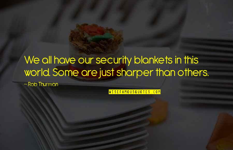 Thurman Quotes By Rob Thurman: We all have our security blankets in this