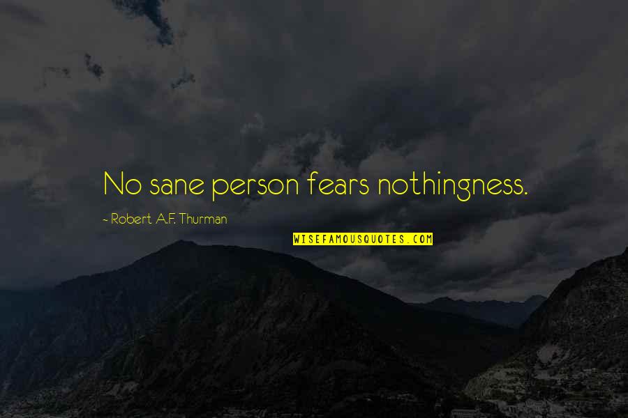 Thurman Quotes By Robert A.F. Thurman: No sane person fears nothingness.