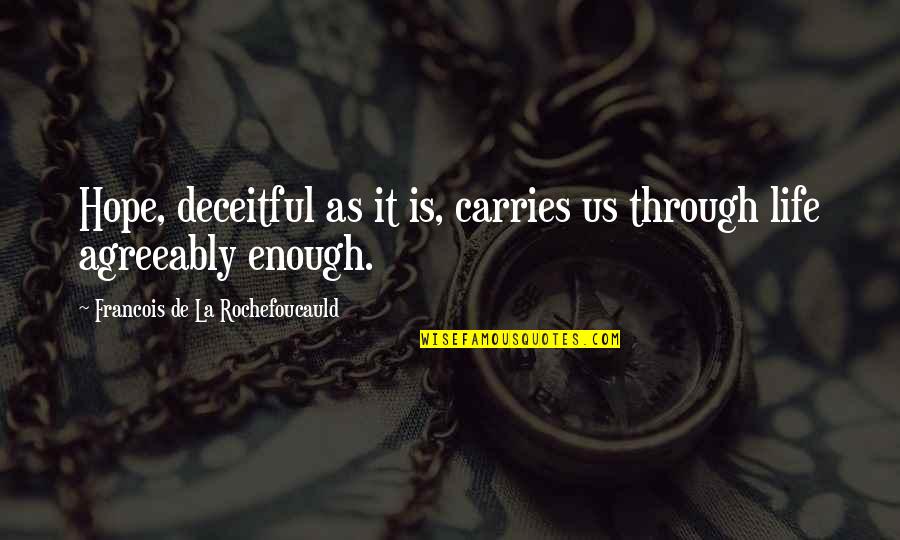 Thurman Thomas Quotes By Francois De La Rochefoucauld: Hope, deceitful as it is, carries us through