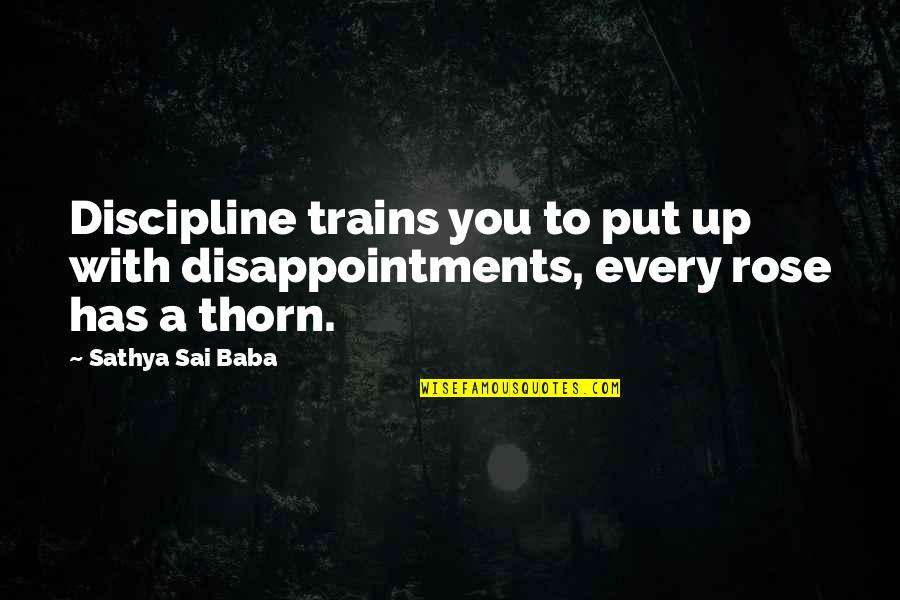 Thurns Bakery Quotes By Sathya Sai Baba: Discipline trains you to put up with disappointments,