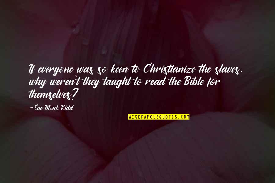 Thurns Bakery Quotes By Sue Monk Kidd: If everyone was so keen to Christianize the Thurns Bakery Quotes By Sue Monk Kidd: If everyone was so keen to Christianize the
