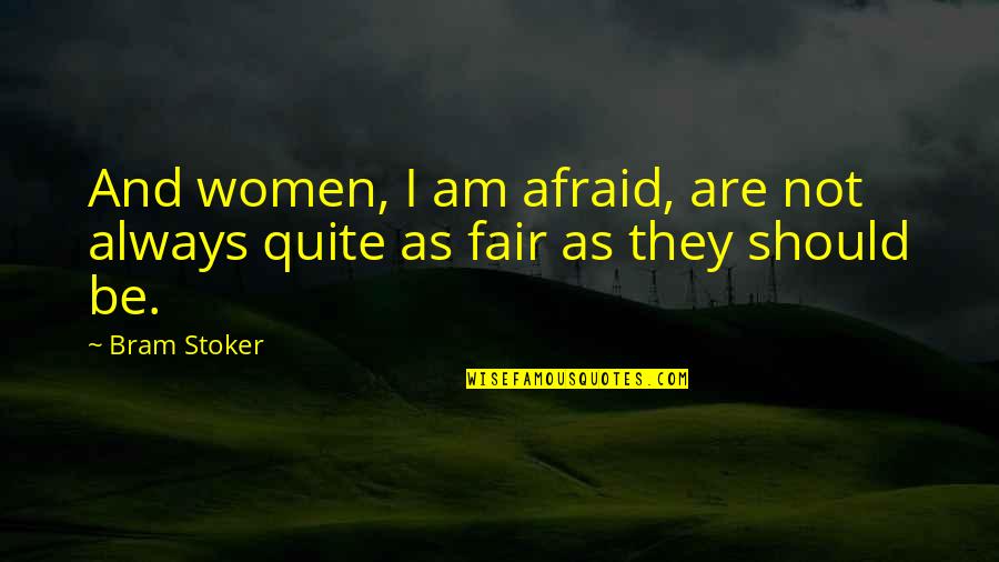 Thurns Quotes By Bram Stoker: And women, I am afraid, are not always