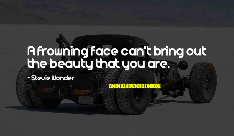 Thurow Cleaning Quotes By Stevie Wonder: A frowning face can't bring out the beauty Thurow Cleaning Quotes By Stevie Wonder: A frowning face can't bring out the beauty