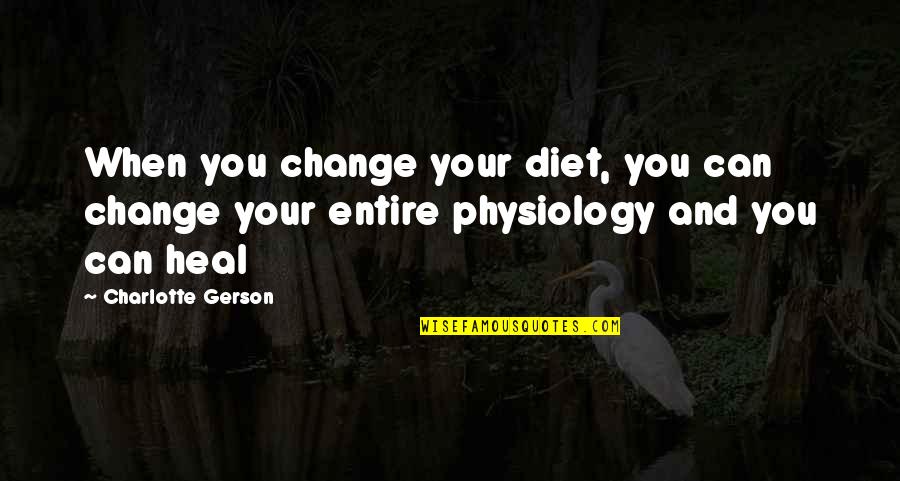 Thurow Plumbing Quotes By Charlotte Gerson: When you change your diet, you can change