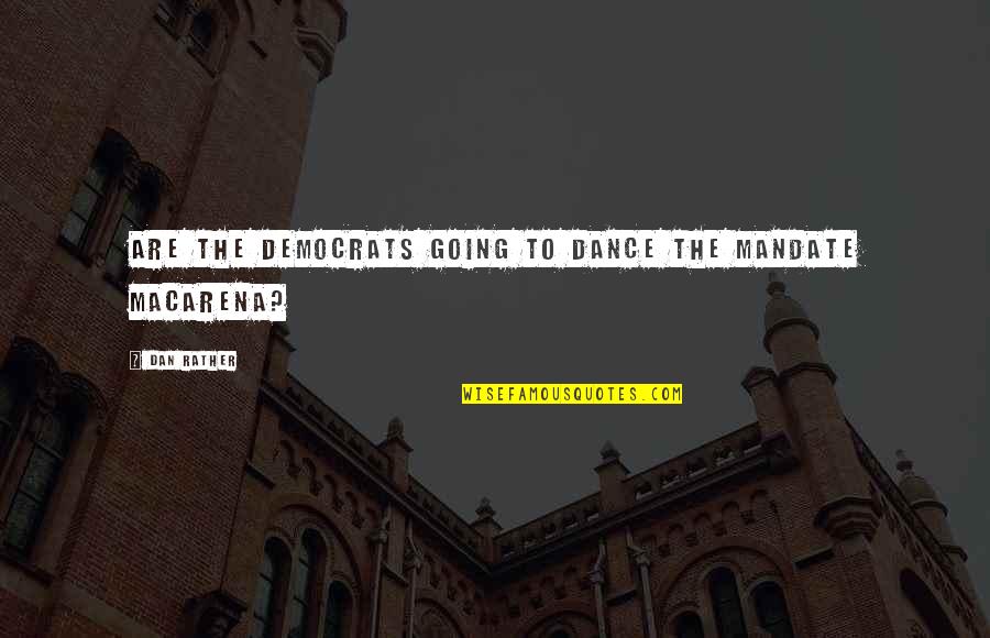 Thurs Morning Pic Quotes By Dan Rather: Are the Democrats going to dance the mandate
