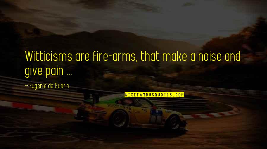 Thurs Morning Pic Quotes By Eugenie De Guerin: Witticisms are fire-arms, that make a noise and