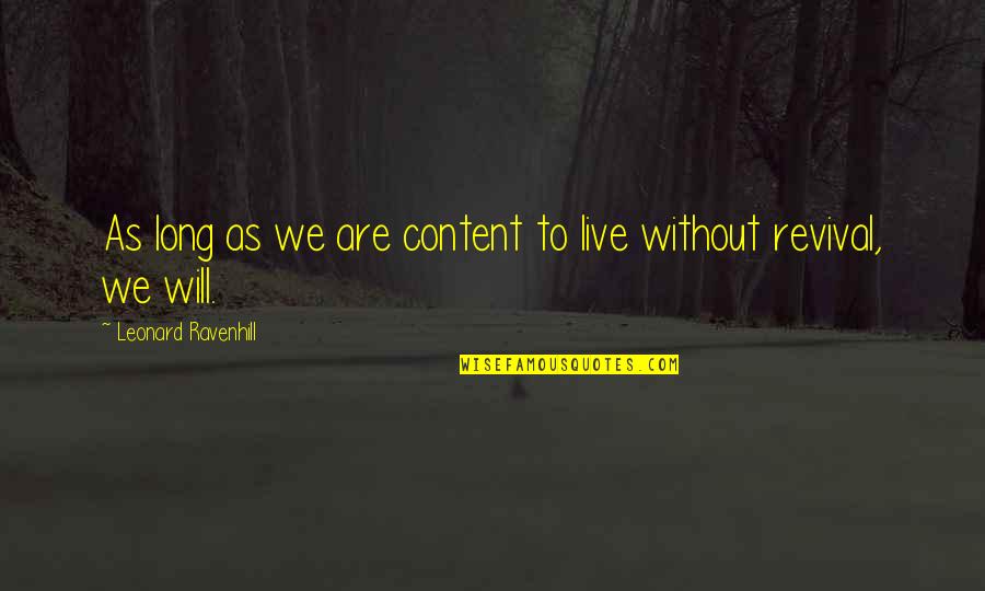 Thursby Software Quotes By Leonard Ravenhill: As long as we are content to live Thursby Software Quotes By Leonard Ravenhill: As long as we are content to live