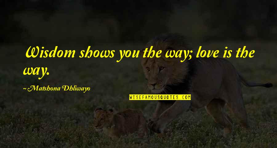 Thursby Software Quotes By Matshona Dhliwayo: Wisdom shows you the way; love is the Thursby Software Quotes By Matshona Dhliwayo: Wisdom shows you the way; love is the