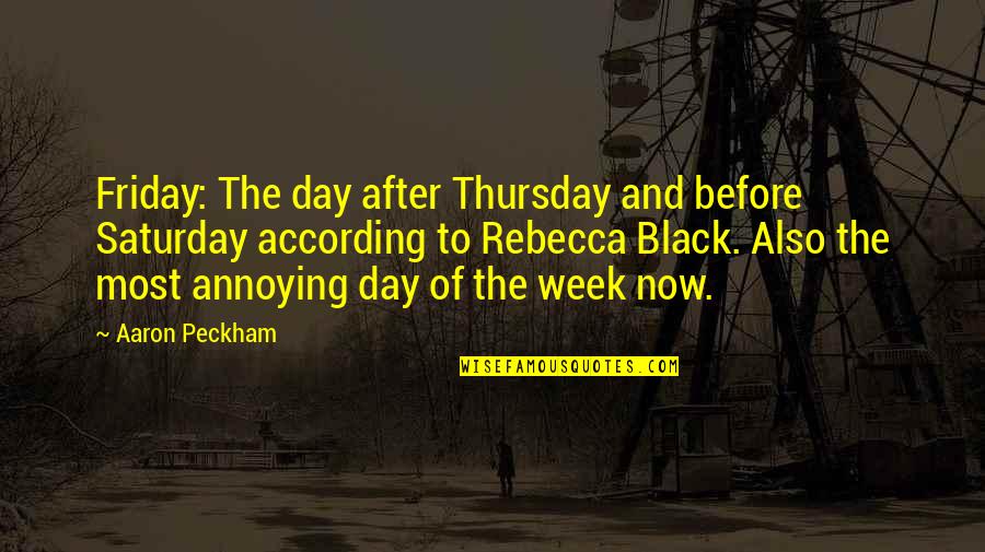 Thursday And Friday Quotes By Aaron Peckham: Friday: The day after Thursday and before Saturday Thursday And Friday Quotes By Aaron Peckham: Friday: The day after Thursday and before Saturday