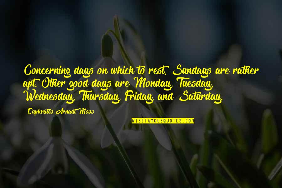 Thursday And Friday Quotes By Euphrates Arnaut Moss: Concerning days on which to rest, Sundays are Thursday And Friday Quotes By Euphrates Arnaut Moss: Concerning days on which to rest, Sundays are