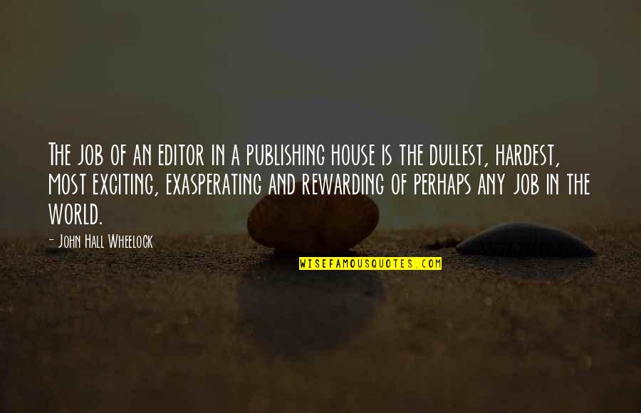 Thursday And Friday Quotes By John Hall Wheelock: The job of an editor in a publishing Thursday And Friday Quotes By John Hall Wheelock: The job of an editor in a publishing