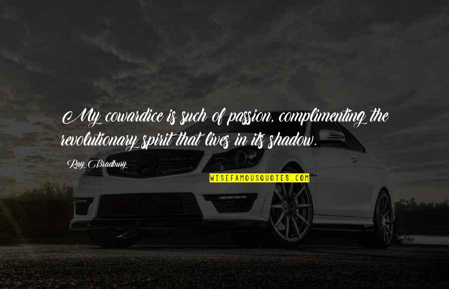 Thursday And Friday Quotes By Ray Bradbury: My cowardice is such of passion, complimenting the Thursday And Friday Quotes By Ray Bradbury: My cowardice is such of passion, complimenting the