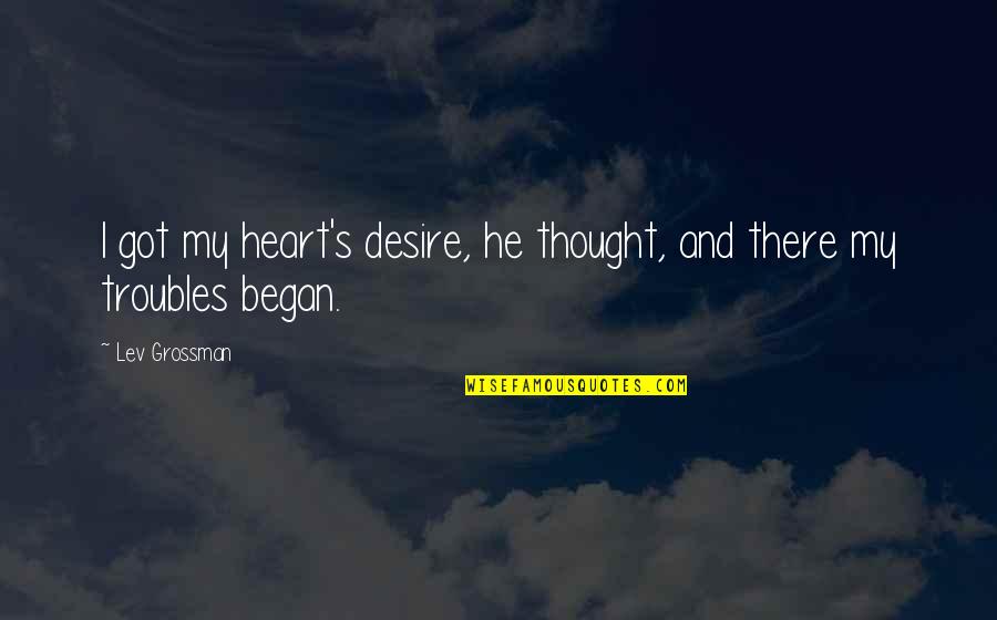 Thursday Evening Quotes By Lev Grossman: I got my heart's desire, he thought, and
