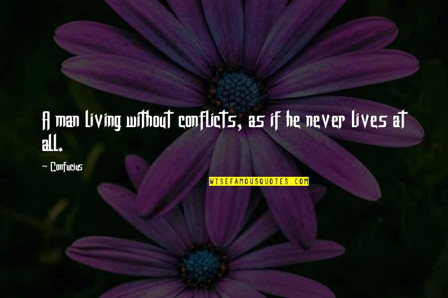 Thursday Inspirational Memes And Quotes By Confucius: A man living without conflicts, as if he