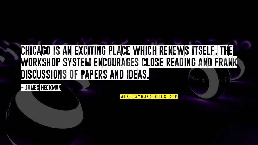 Thursday Morning Blessings Quotes By James Heckman: Chicago is an exciting place which renews itself.