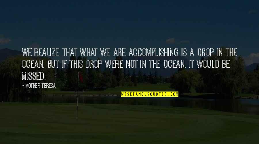 Thursday Morning Funny Quotes By Mother Teresa: We realize that what we are accomplishing is