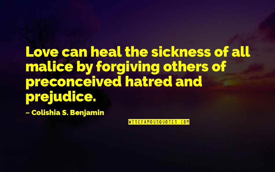 Thursday Motivation Work Quotes By Colishia S. Benjamin: Love can heal the sickness of all malice Thursday Motivation Work Quotes By Colishia S. Benjamin: Love can heal the sickness of all malice