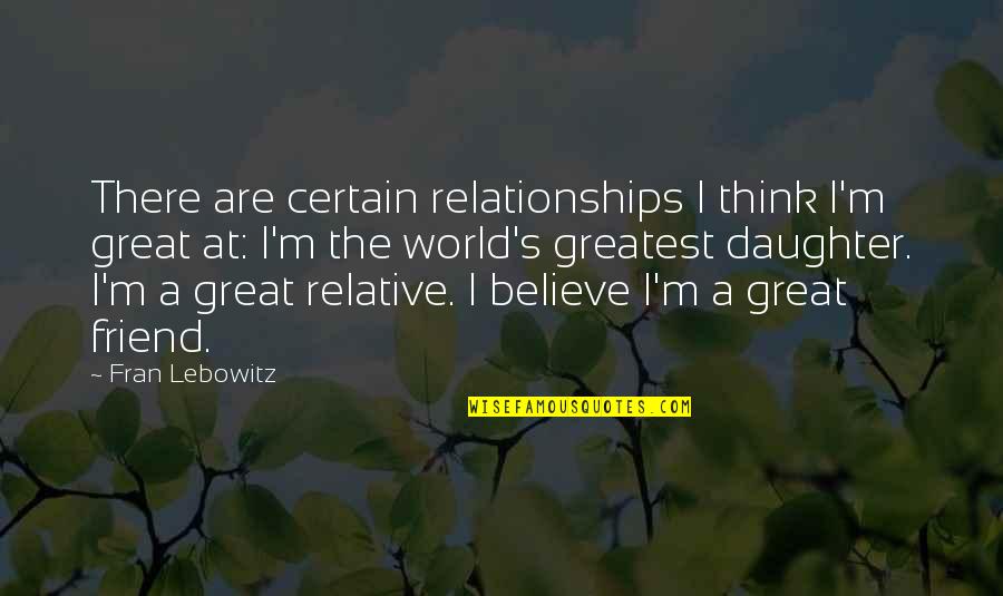 Thursday Motivation Work Quotes By Fran Lebowitz: There are certain relationships I think I'm great Thursday Motivation Work Quotes By Fran Lebowitz: There are certain relationships I think I'm great