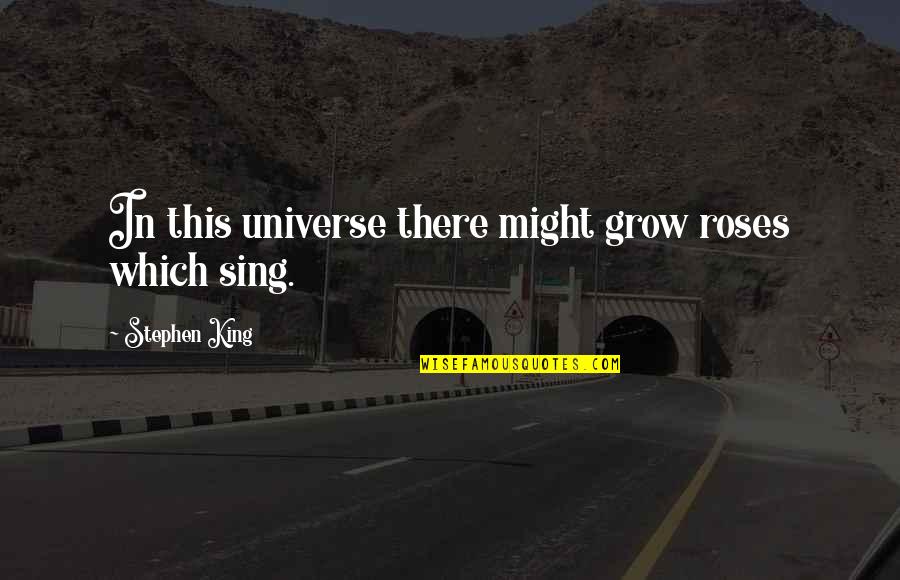 Thursday Night Blessing Images And Quotes By Stephen King: In this universe there might grow roses which Thursday Night Blessing Images And Quotes By Stephen King: In this universe there might grow roses which