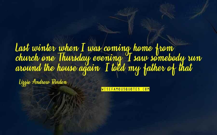 Thursday Run Quotes By Lizzie Andrew Borden: Last winter when I was coming home from Thursday Run Quotes By Lizzie Andrew Borden: Last winter when I was coming home from
