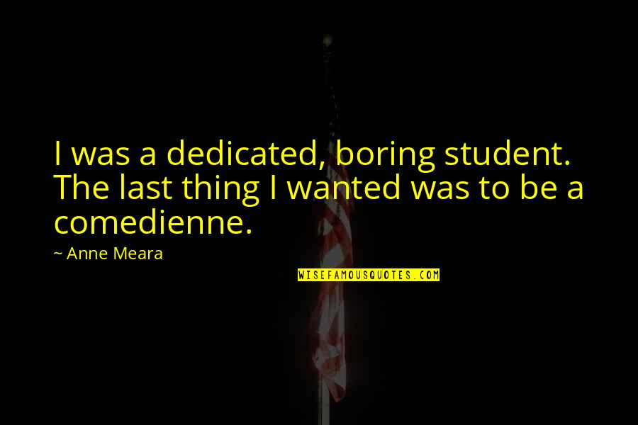 Thursday Throne Quotes By Anne Meara: I was a dedicated, boring student. The last